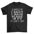 Sorry I cant I Have Plans In My Garage T-Shirt Mens Biker Mechanic Car Gift