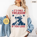 Its Only Treason If You Lose George Washington Shirt, 4th of July Shirt, Fourth