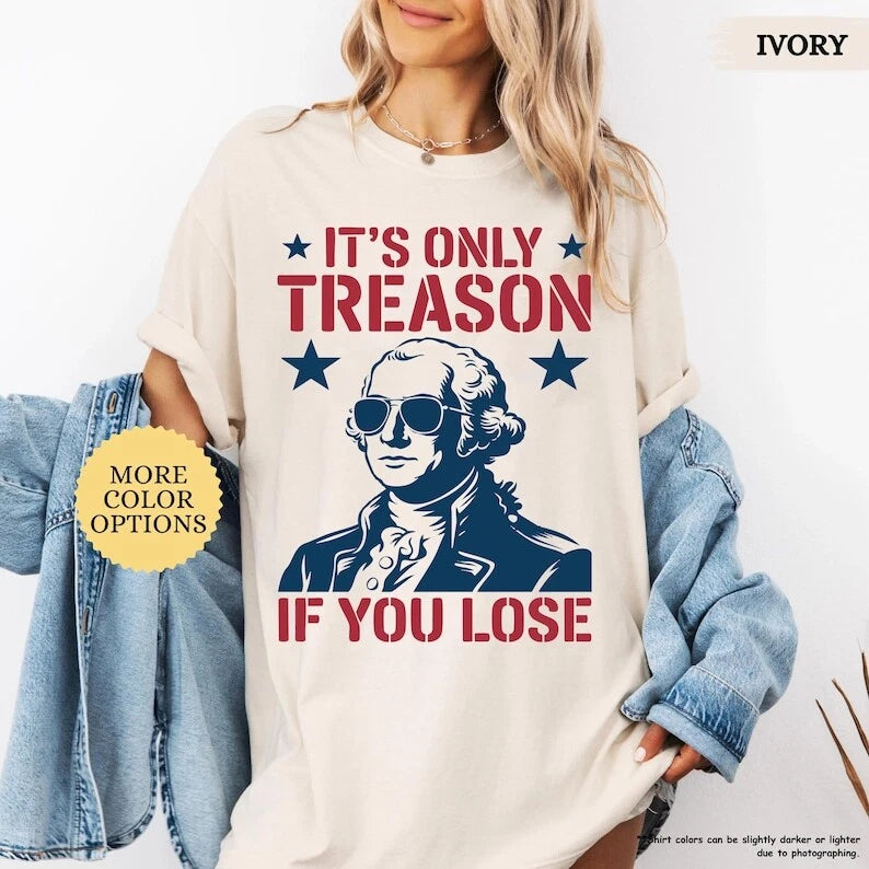 Its Only Treason If You Lose George Washington Shirt, 4th of July Shirt, Fourth