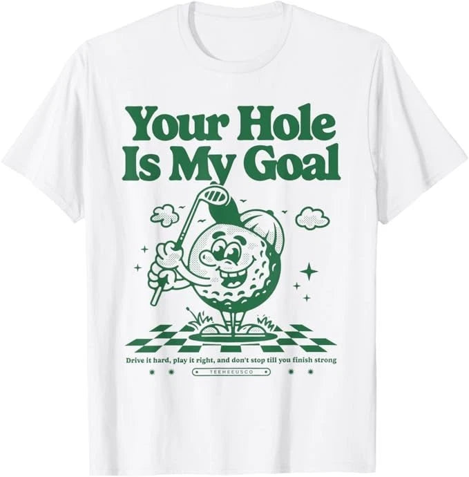 Your Hole is My Goal Funny Golf T-Shirt