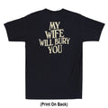 My Wife Will Bury You Funny Saying Sarcastic Quote (Print On Back) Men's T-Shirt