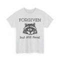 Forgiven But Still Feral Raccoon Funny Quote T-Shirt