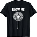 Blow Me, Funny, Jokes, Sarcastic Sayings T-Shirt
