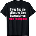 If You Find Me Offensive Snarky Humor Unisex T-Shirt