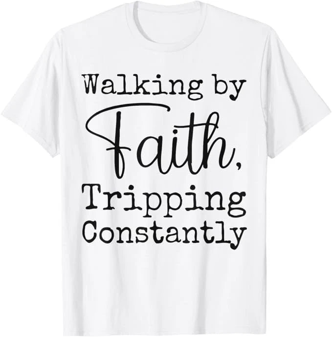 Walking By Faith Tripping Constantly Christian Bible Quotes T-Shirt