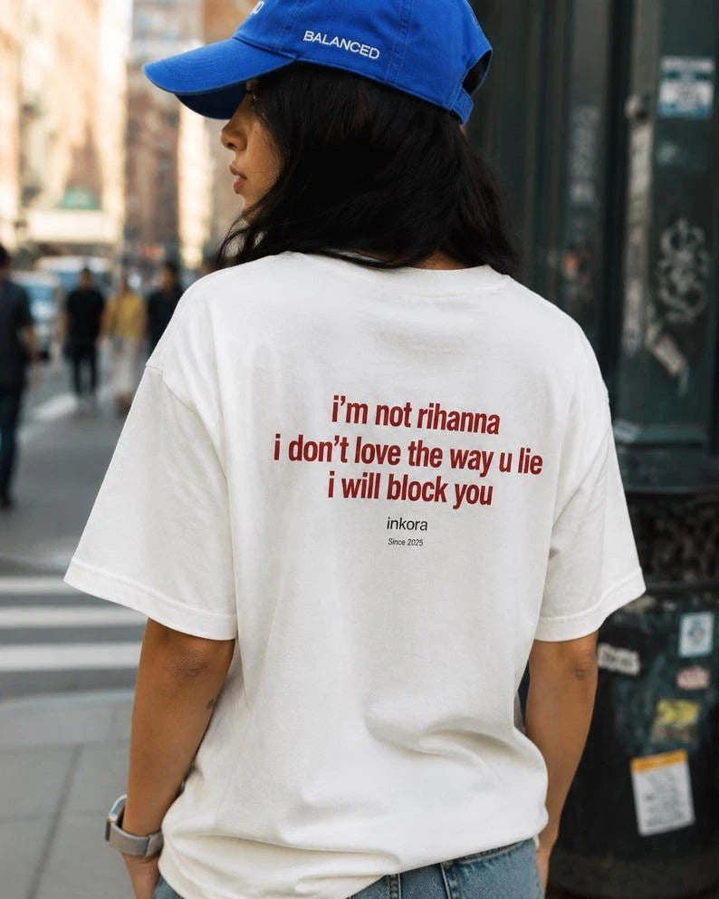 Im Not Rihanna Shirt Funny Sarcastic Meme Tee I Dont Love The Way U Lie I Will B