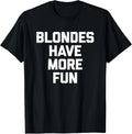 Blondes Have More Fun T-Shirt funny saying sarcastic Blonde Gift Unisex T-Shirt