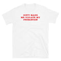 Don't Make Me Violate My Probation Funny Sarcastic Short-Sleeve Unisex T-Shirt