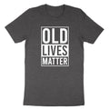 Old Lives Matter T-shirt Funny Retirement Gift Grandpa Fathers Day Tee Dad Shirt