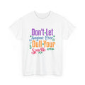 Too Funny T-Shirt - Don't Let Anyone Ever Dull Your Sparkle Shirt