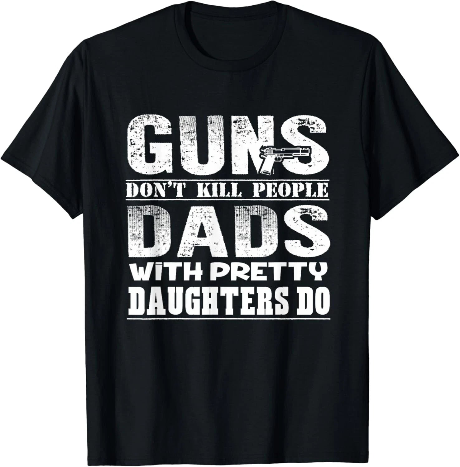 Guns Don_t Kill People Dads With Pretty Daughters Gift Unisex T-Shirt