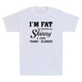 I'm Fat But Identify As Skinny I Am Trans-Slender Funny Quote Retro Mens T-Shirt