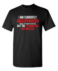 I Am Currently Unsupervised Sarcastic Humor Graphic Novelty Funny T Shirt
