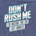Mens Graphic T Shirt Blue M DON'T RUSH ME I'M WAITING FOR THE LAST MINUTE *READ*