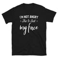 I'm Not Angry This Is Just My Face Funny Humorous Saying T-Shirt