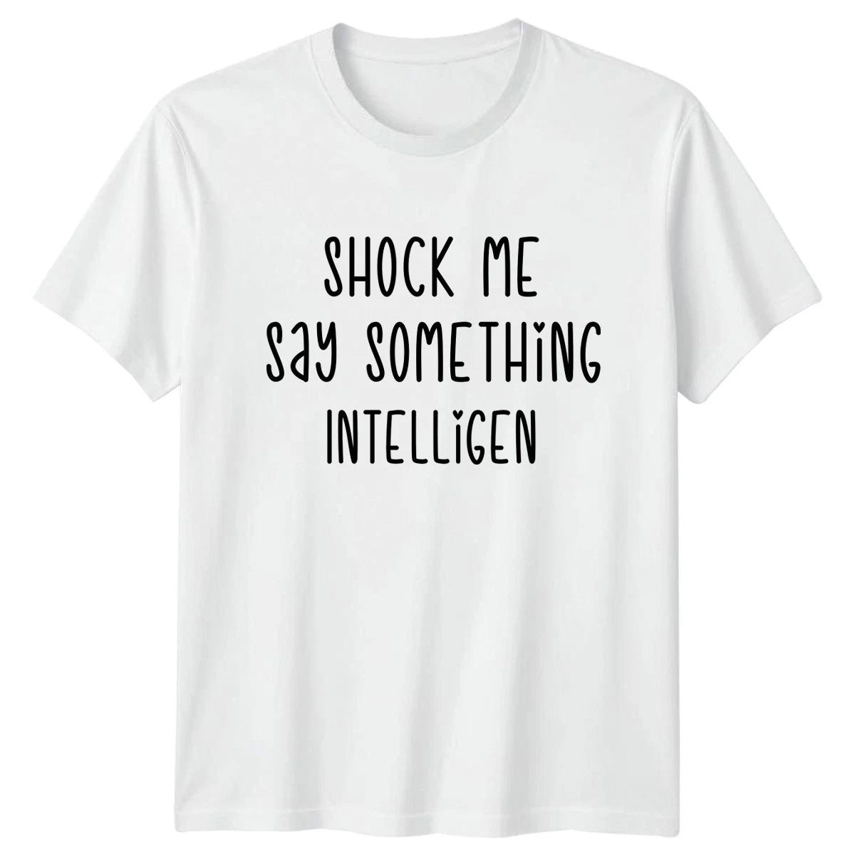 Shock Me Say Something Intelligent T-Shirt Sarcastic Quotes Humor Birthday