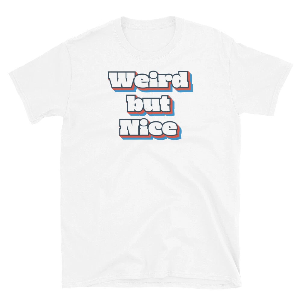 Weird but Nice Funny Quote Sarcastic Novelty Humor Short-Sleeve Unisex T-Shirt