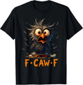 Funny F-Caw-F Black Crow Humor Quote Bird Meme Unisex T-Shirt