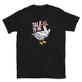 Talk to Me Goose Funny Dad Joke Gifts Fathers Day Short-Sleeve Unisex T-Shirt