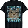 If They Talk Behind Your Back Fart Cat Meme Funny Men Women T-Shirt