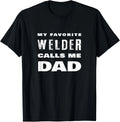 My Favorite Welder Calls Me Dad Proud Father Welding Quote T-Shirt