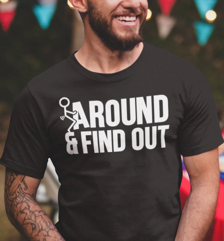 Humorous Graphic Fck Around Rude Sarcastic Graphic Offensive Funny T Shirt