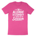 Funny Sarcastic Tee I'm Allergic to Stupidity So I Break Out in Sarcasm Shirt