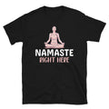 Namaster Right Here Sassy Sarcastic Yoga Joke