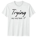 Trying My Very Best T-Shirt Sarcastic Quotes 2026 Birthday Gift For Him And Her