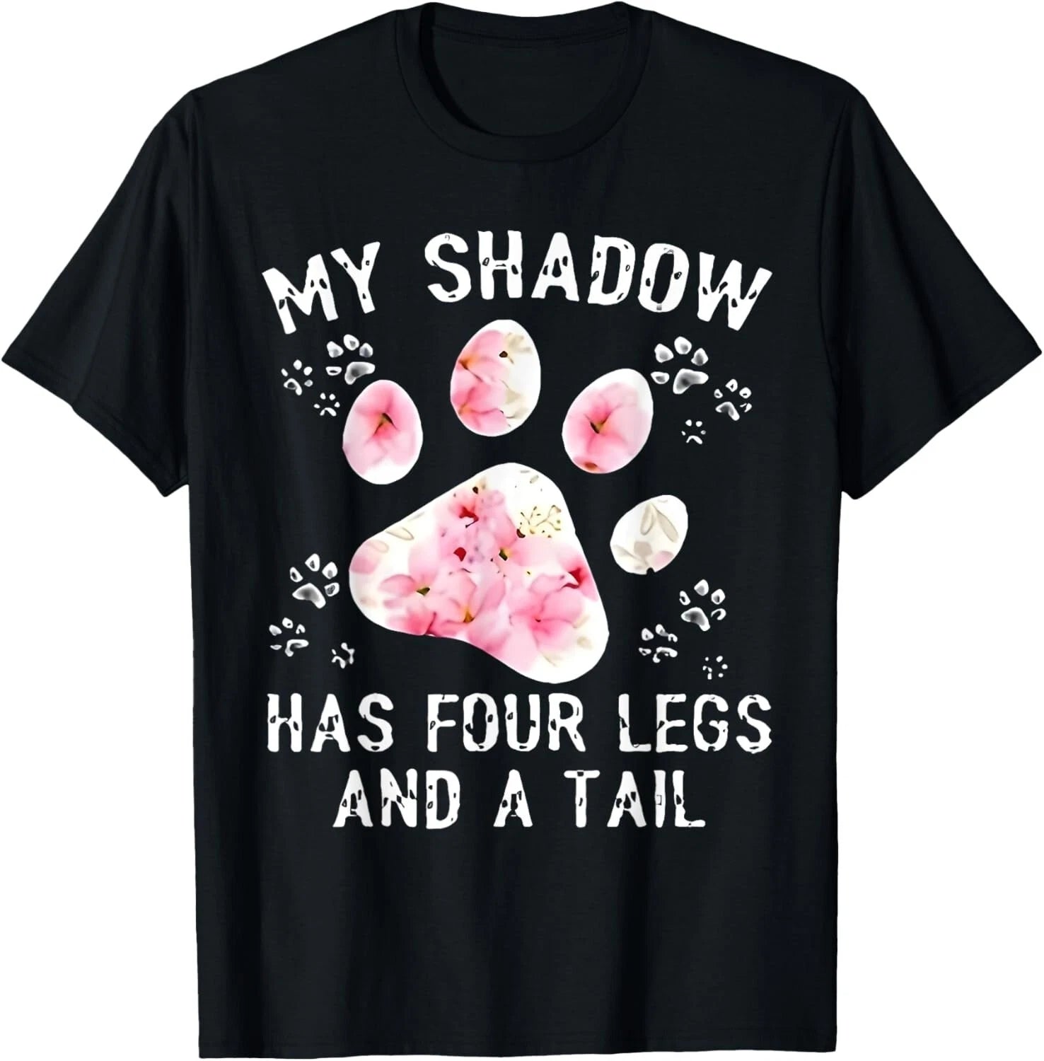 My shadow has four legs and a tail flower Funny Dogs Lover Gift Unisex T-Shirt
