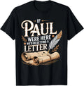 If Paul were Here We'd Be Getting A Letter Funny Quote T-Shirt