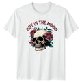 Not In The Mood Womens T-Shirt Skull Rose Gothic Birthday Gift For Her