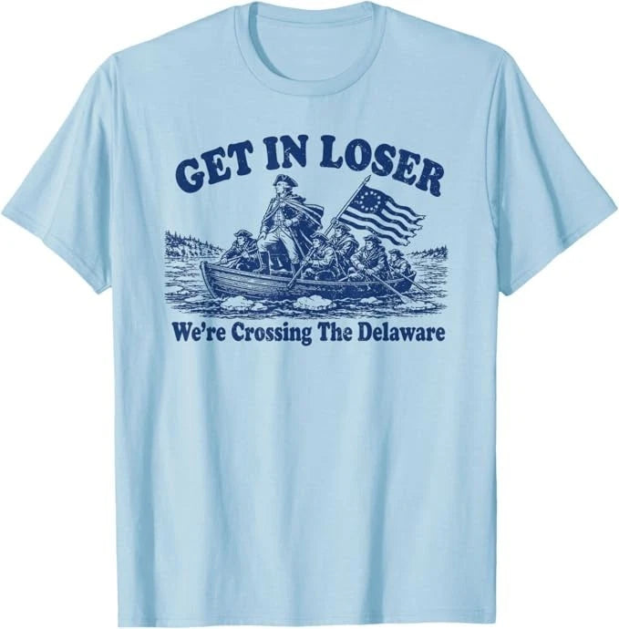 Get in Loser We're Crossing The Delaware, Funny Washington T-Shirt