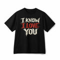 I Know I Love You Bold Text Romantic Casual Cotton T-Shirt Unisex Casual T-Shirt