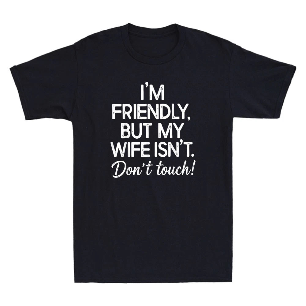 I'm Friendly But My Wife Isn't Dont Touch Funny Saying Quote Retro Men's T-Shirt