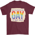 Sounds Gay Im In Funny LGBT Gay Pride Mens T-Shirt 100% Cotton