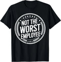 Not The Worst Employee Funny Office Sarcastic Recognition T-Shirt unisex T-Shirt