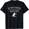 in Dog Beers I_ve only had one Gift Unisex T-Shirt