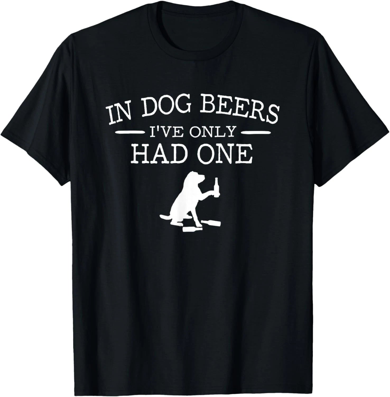 in Dog Beers I_ve only had one Gift Unisex T-Shirt