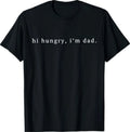 Funny Sarcastic Hi Hungry I'm Dad Fathers Day Fatherhood T-Shirt