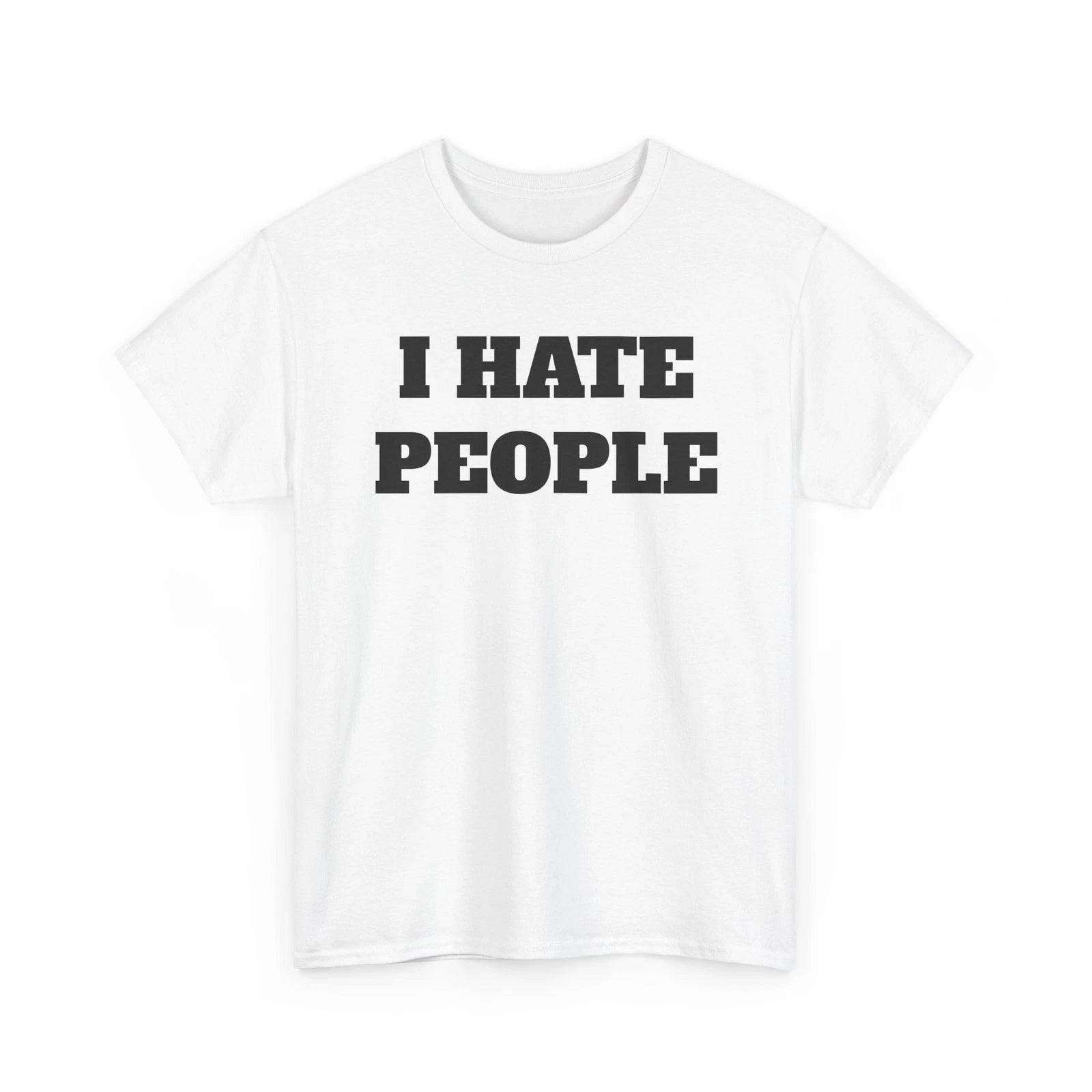 I Hate People T-Shirt | Funny Sarcastic Quote Tee, Unisex Tee