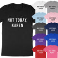 Not Today Karen Funny Dank Meme Saying Quote Sarcastic Manager T-Shirt Soft Tees