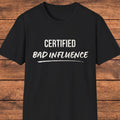 Funny Sarcastic T-Shirt, Certified Bad Influence Shirt, Witty Quote Tee