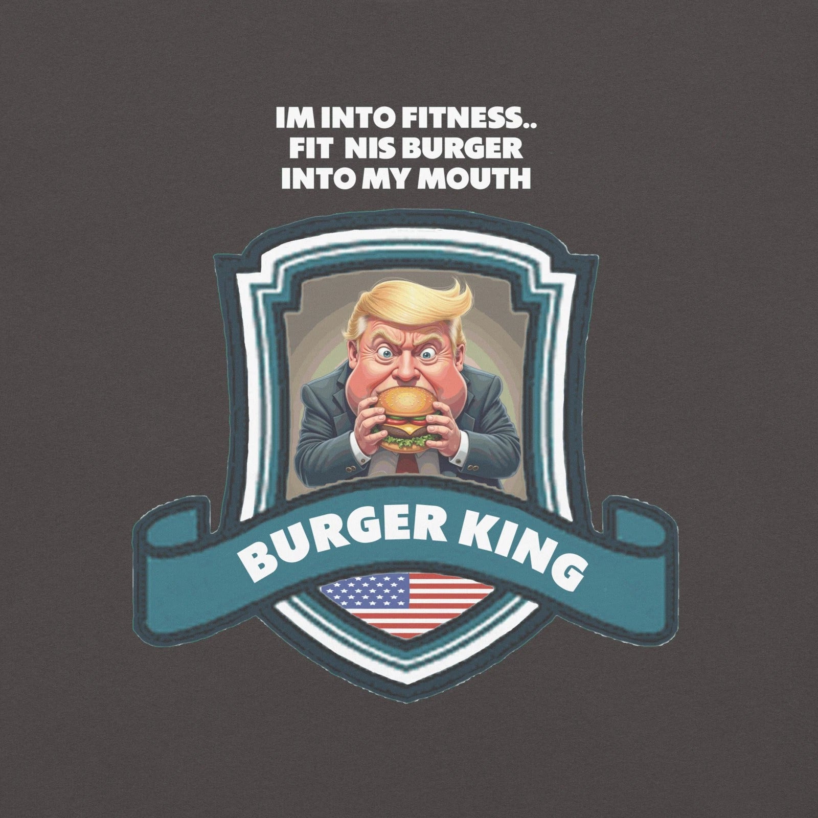 Im Into Fitness Burger King Tee Shirt Trump Funny FDT