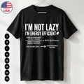 Funny Not Lazy Energy Efficient T-Shirt Sarcasm USA Gift Tee S-5XL