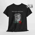 Wish You Were Here Tshirt Funny Dark Humor Tee, Rest In Piss, I hate You Shirt
