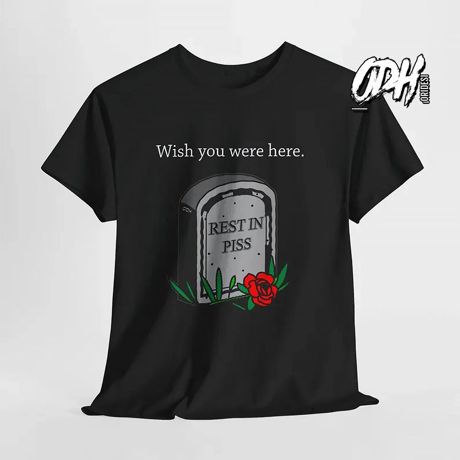 Wish You Were Here Tshirt Funny Dark Humor Tee, Rest In Piss, I hate You Shirt