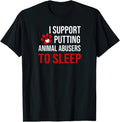 I Support Putting Animal Abusers To Sleep Animal Lover Rescue T Shirt