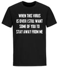 When This Virus Is Over T-shirt Funny Sarcastic Social Distancing Funny Shirts