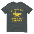 My Other Ride was an Aircraft Carrier Veteran Navy Humor Tee T-Shirt